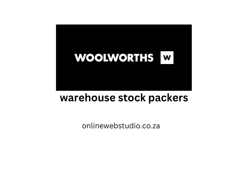 WOOLWORTHS VACANCIES FOR WAREHOUSE STOCK PACKERS